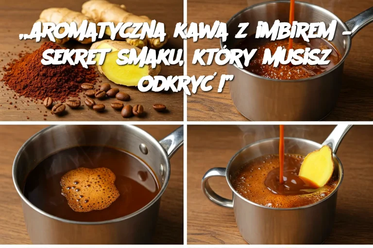 „Aromatyczna kawa z imbirem – sekret smaku, który musisz odkryć!”