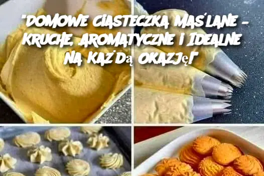 "Domowe Ciasteczka Maślane – Kruche, Aromatyczne i Idealne na Każdą Okazję!"