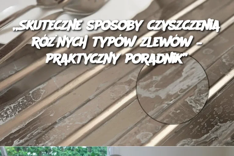 „Skuteczne sposoby czyszczenia różnych typów zlewów – praktyczny poradnik”