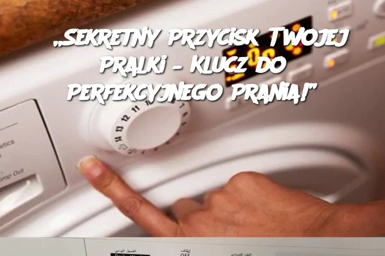 „Sekretny Przycisk Twojej Pralki – Klucz do Perfekcyjnego Prania!”