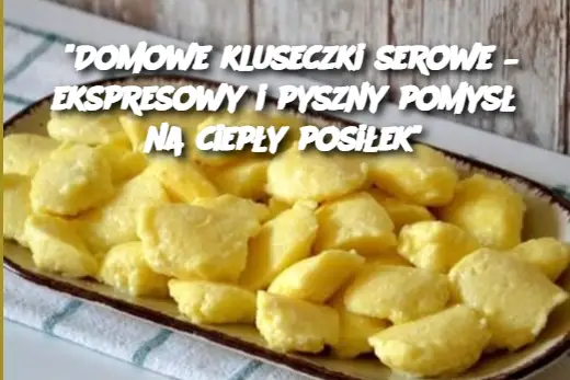 "Domowe kluseczki serowe – ekspresowy i pyszny pomysł na ciepły posiłek"