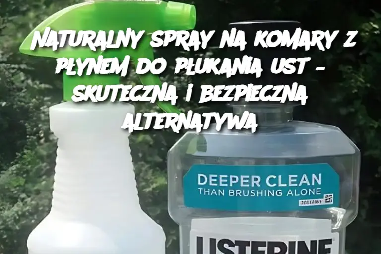 Naturalny spray na komary z płynem do płukania ust – skuteczna i bezpieczna alternatywa