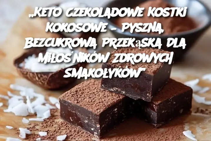 „Keto Czekoladowe Kostki Kokosowe – Pyszna, Bezcukrowa Przekąska Dla Miłośników Zdrowych Smakołyków”