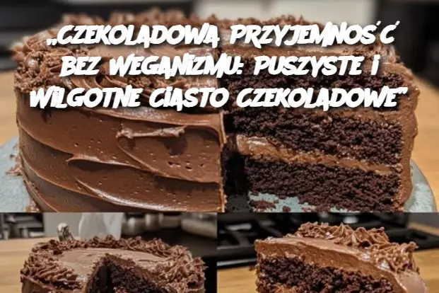 „Czekoladowa Przyjemność bez Weganizmu: Puszyste i Wilgotne Ciasto Czekoladowe”