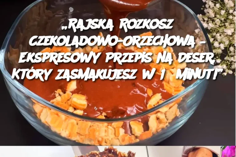 „Rajska Rozkosz Czekoladowo-Orzechowa – Ekspresowy Przepis na Deser, Który Zasmakujesz w 15 Minut!”