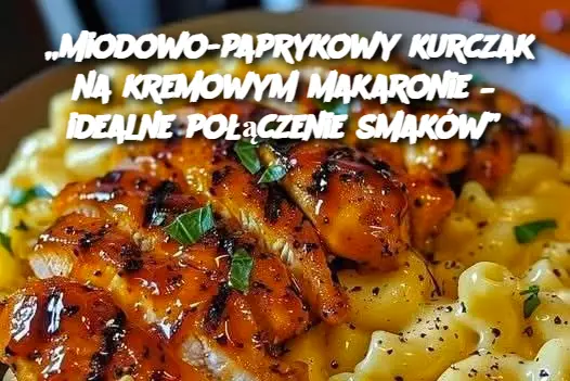 „Miodowo-paprykowy kurczak na kremowym makaronie – idealne połączenie smaków”