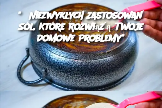 "8 Niezwykłych Zastosowań Sól, Które Rozwiążą Twoje Domowe Problemy"