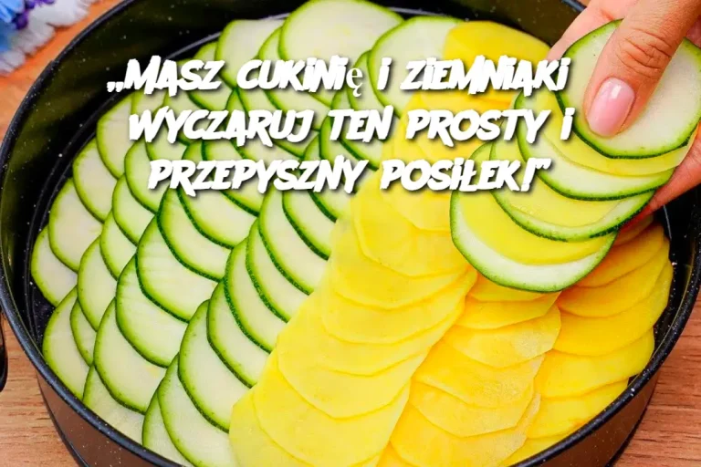 „Masz cukinię i ziemniaki? Wyczaruj ten prosty i przepyszny posiłek!”