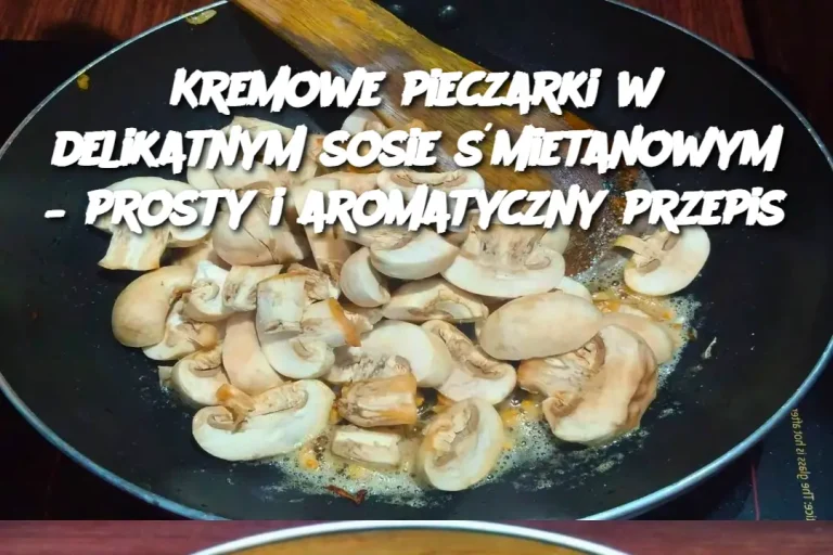 Kremowe pieczarki w delikatnym sosie śmietanowym – prosty i aromatyczny przepis