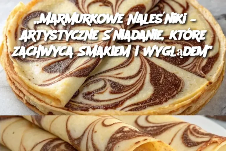 „Marmurkowe Naleśniki – Artystyczne Śniadanie, które Zachwyca Smakiem i Wyglądem”