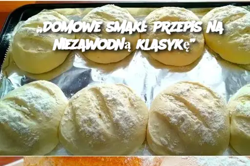 „Domowe smaki: Przepis na niezawodną klasykę”