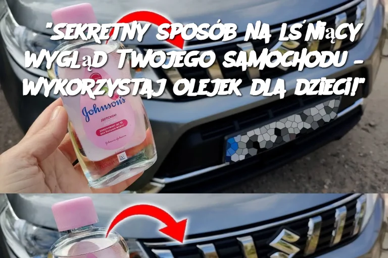 "Sekretny sposób na lśniący wygląd Twojego samochodu – wykorzystaj olejek dla dzieci!"