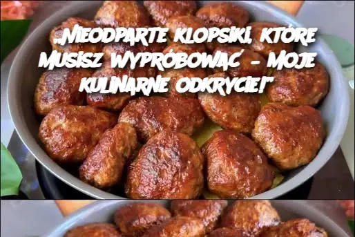 „Nieodparte klopsiki, które musisz wypróbować – moje kulinarne odkrycie!”