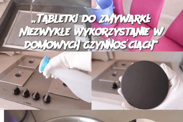 „Tabletki do Zmywarki: Niezwykłe Wykorzystanie w Domowych Czynnościach”