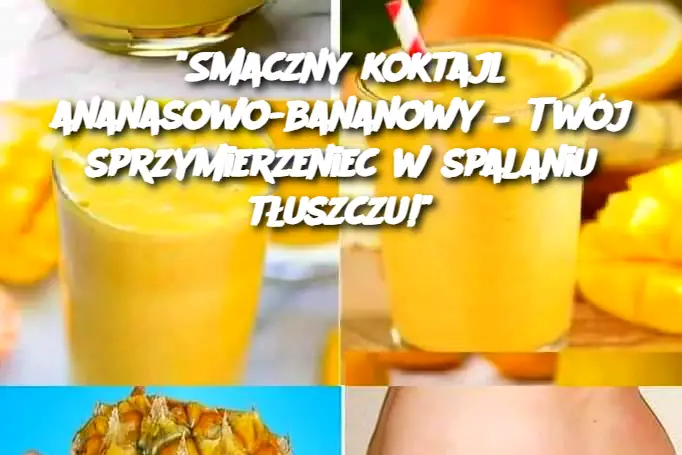 "Smaczny koktajl ananasowo-bananowy – Twój sprzymierzeniec w spalaniu tłuszczu!"