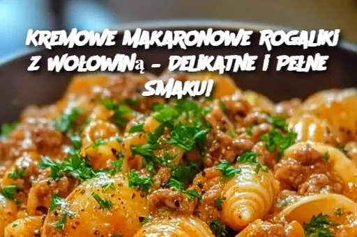 Kremowe Makaronowe Rogaliki z Wołowiną – Delikatne i Pełne Smaku!