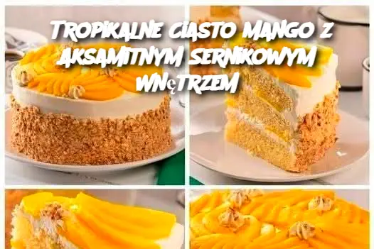 Tropikalne Ciasto Mango z Aksamitnym Sernikowym Wnętrzem