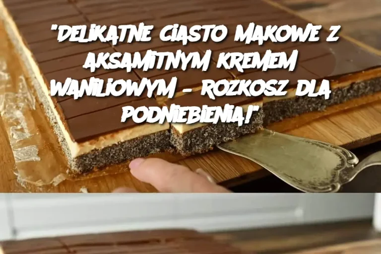 "Delikatne ciasto makowe z aksamitnym kremem waniliowym – rozkosz dla podniebienia!"