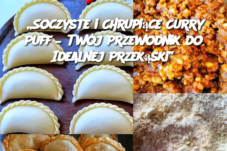 „Soczyste i Chrupiące Curry Puff – Twój Przewodnik do Idealnej Przekąski”