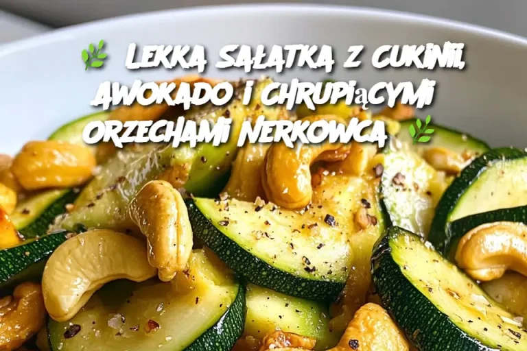 🌿 Lekka Sałatka z Cukinii, Awokado i Chrupiącymi Orzechami Nerkowca 🌿