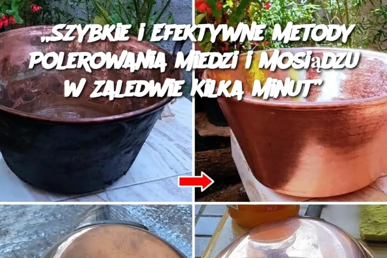 „Szybkie i Efektywne Metody Polerowania Miedzi i Mosiądzu w Zaledwie Kilka Minut”