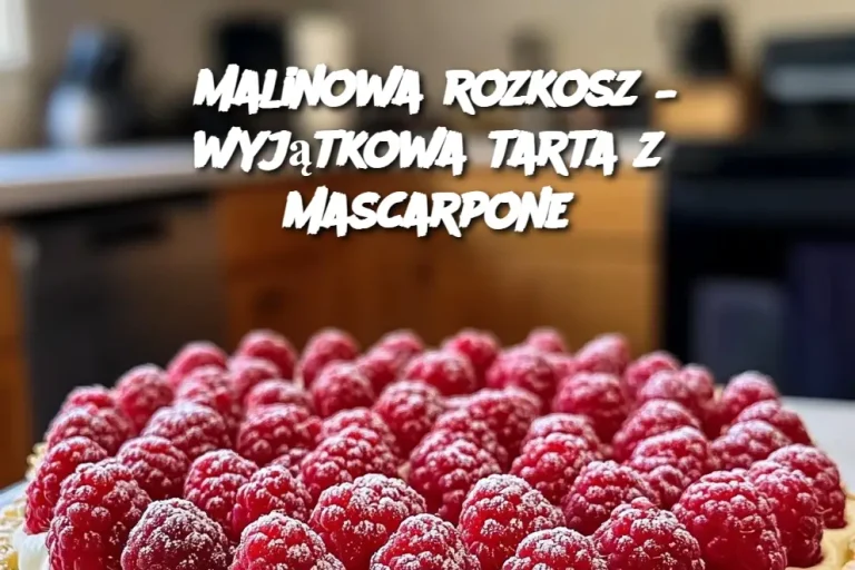 Malinowa rozkosz – wyjątkowa tarta z mascarpone