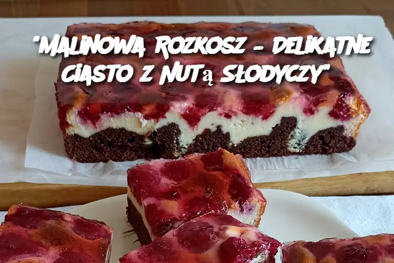 "Malinowa Rozkosz – Delikatne Ciasto z Nutą Słodyczy"