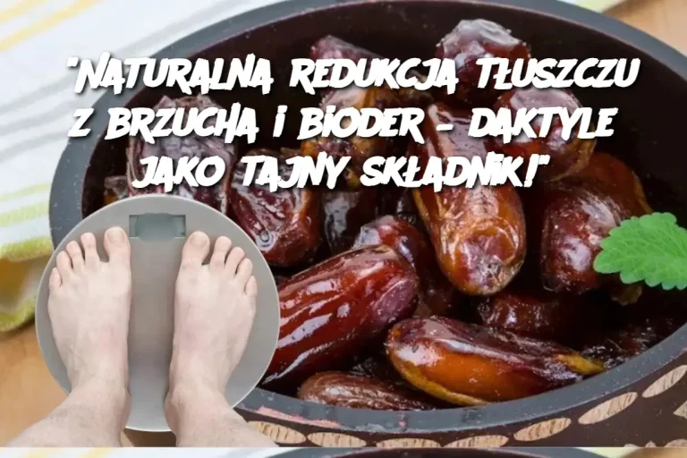 "Naturalna redukcja tłuszczu z brzucha i bioder – daktyle jako tajny składnik!"