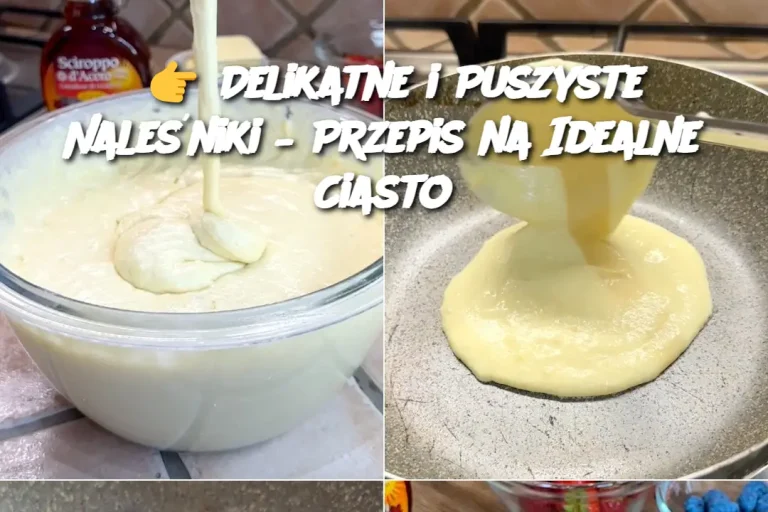 👉 Delikatne i Puszyste Naleśniki – Przepis na Idealne Ciasto