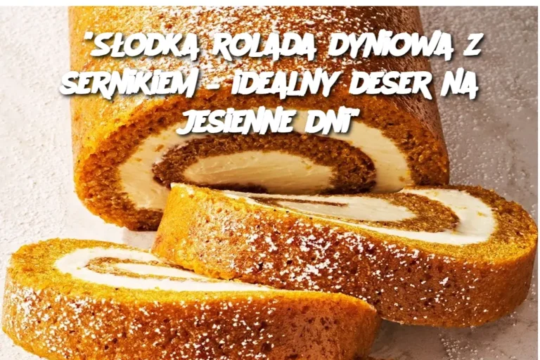 "Słodka rolada dyniowa z sernikiem – idealny deser na jesienne dni"