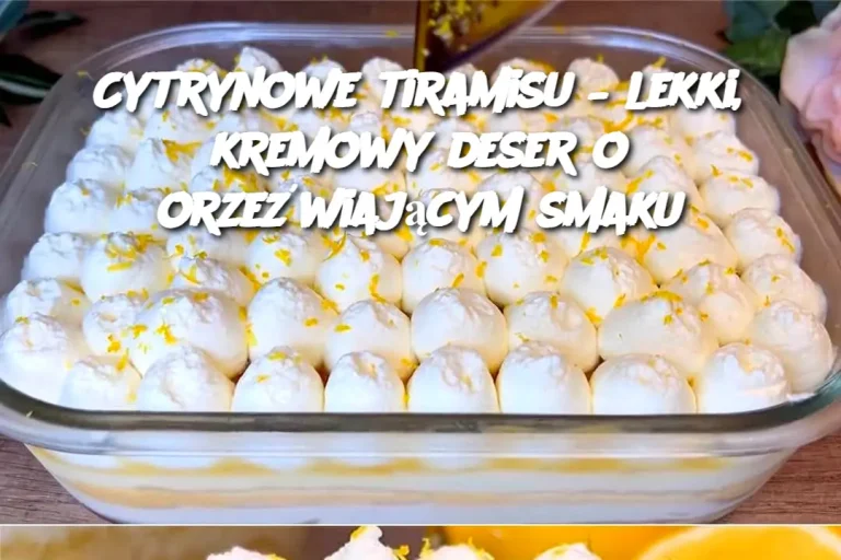 Cytrynowe tiramisu – lekki, kremowy deser o orzeźwiającym smaku