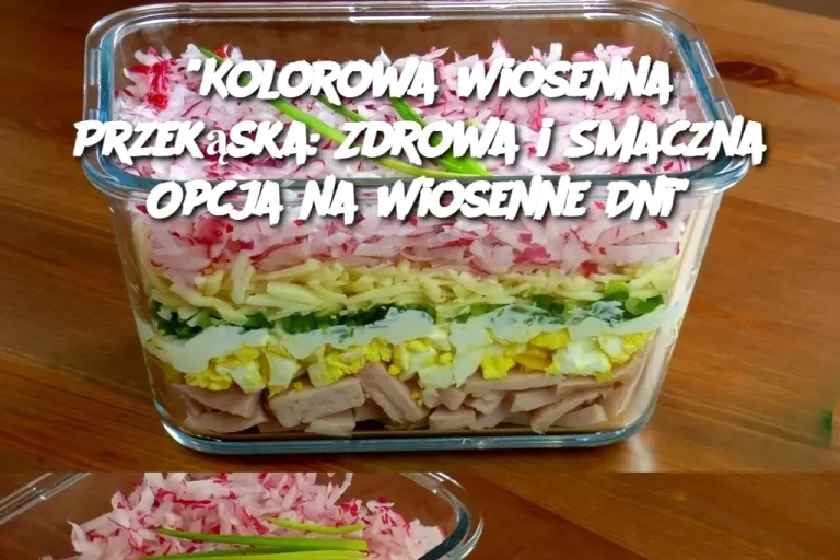 "Kolorowa Wiosenna Przekąska: Zdrowa i Smaczna Opcja na Wiosenne Dni"