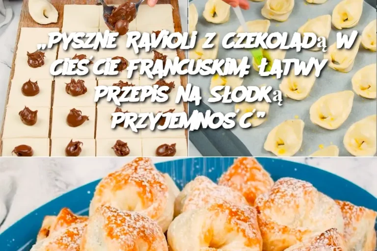 „Pyszne Ravioli z Czekoladą w Cieście Francuskim: Łatwy Przepis na Słodką Przyjemność”