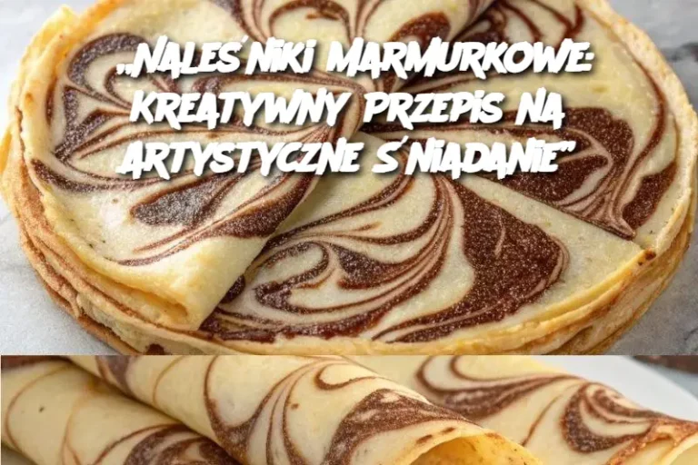 „Naleśniki Marmurkowe: Kreatywny Przepis na Artystyczne Śniadanie”