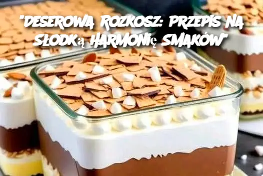 "Deserowa Rozkosz: Przepis na Słodką Harmonię Smaków"