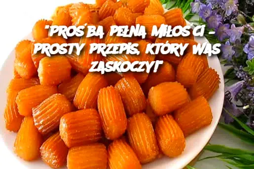 "Prośba pełna miłości – prosty przepis, który Was zaskoczy!"