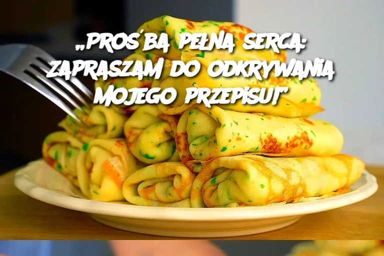 „Prośba pełna serca: Zapraszam do odkrywania mojego przepisu!”