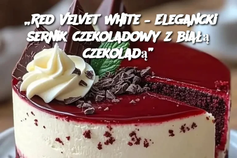 „Red Velvet White – Elegancki sernik czekoladowy z białą czekoladą”