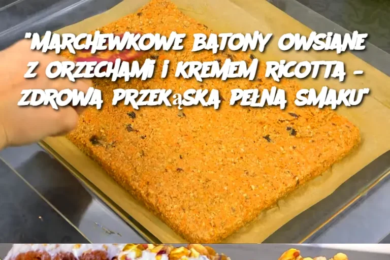 "Marchewkowe batony owsiane z orzechami i kremem ricotta – zdrowa przekąska pełna smaku"