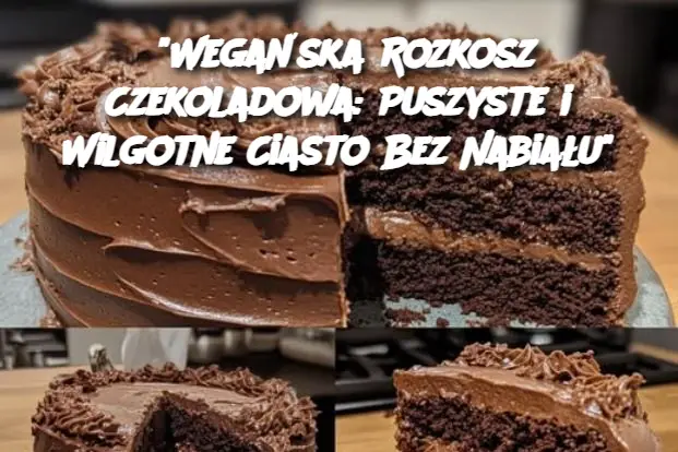 "Wegańska Rozkosz Czekoladowa: Puszyste i Wilgotne Ciasto Bez Nabiału"