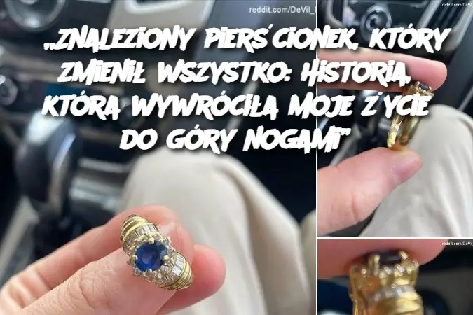 „Znaleziony pierścionek, który zmienił wszystko: Historia, która wywróciła moje życie do góry nogami”