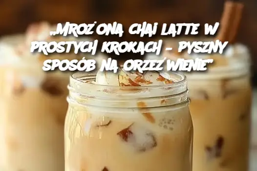 „Mrożona chai latte w prostych krokach – pyszny sposób na orzeźwienie”