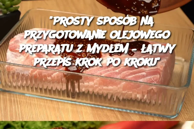 "Prosty sposób na przygotowanie olejowego preparatu z mydłem – łatwy przepis krok po kroku"