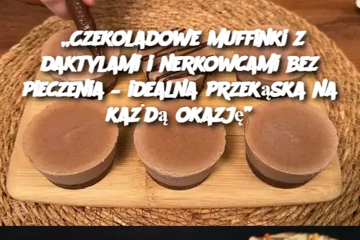 „Czekoladowe muffinki z daktylami i nerkowcami bez pieczenia – idealna przekąska na każdą okazję”