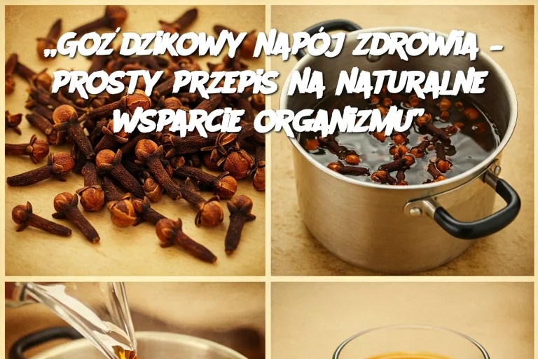 „Goździkowy napój zdrowia – prosty przepis na naturalne wsparcie organizmu”