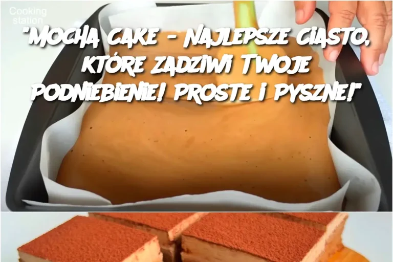 "Mocha Cake - Najlepsze Ciasto, które Zadziwi Twoje Podniebienie! Proste i Pyszne!"