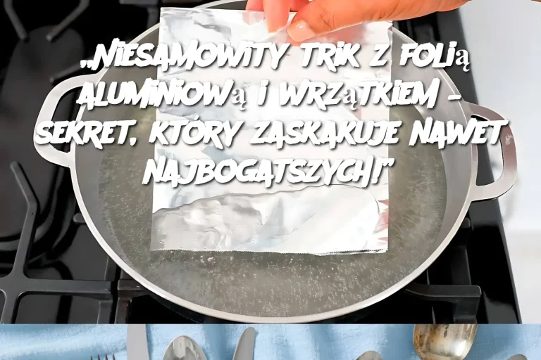 „Niesamowity trik z folią aluminiową i wrzątkiem – sekret, który zaskakuje nawet najbogatszych!”