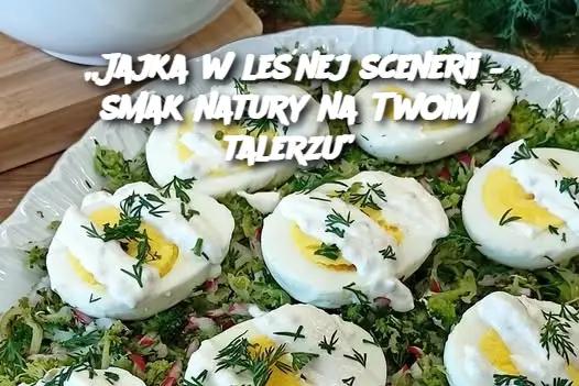 „Jajka w leśnej scenerii – smak natury na Twoim talerzu”