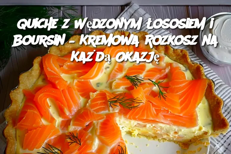 Quiche z Wędzonym Łososiem i Boursin – Kremowa Rozkosz na Każdą Okazję