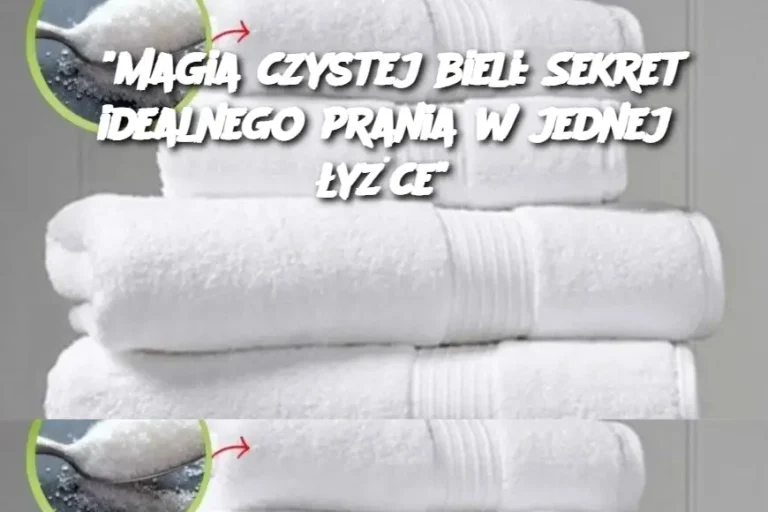 "Magia czystej bieli: Sekret idealnego prania w jednej łyżce"